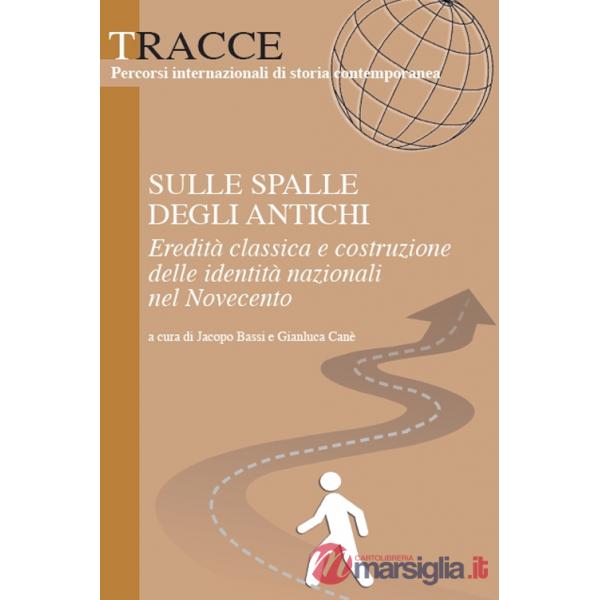 Sulle spalle degli antichi. Eredità classica e costruzione delle identità nazionali del Novecento