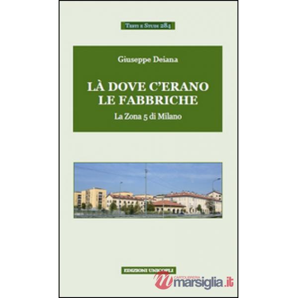 Là dove c'erano le fabbriche. La zona 5 di Milano