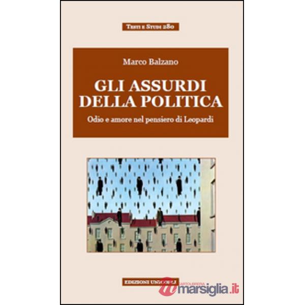 Assurdi della politica. Odio e amore nel pensiero di Leopardi (Gli)