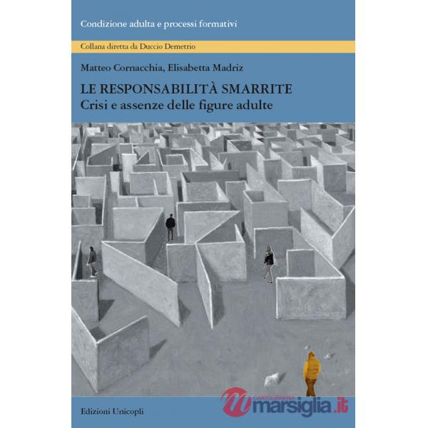 Responsabilità smarrite. Crisi e assenze delle figure adulte (Le)