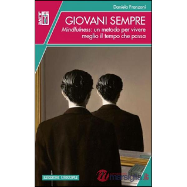 Giovani sempre. Mindfulness: un metodo per vivere meglio il tempo che passa