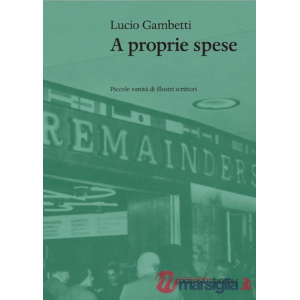 A proprie spese. Piccole vanità di scrittori illustri