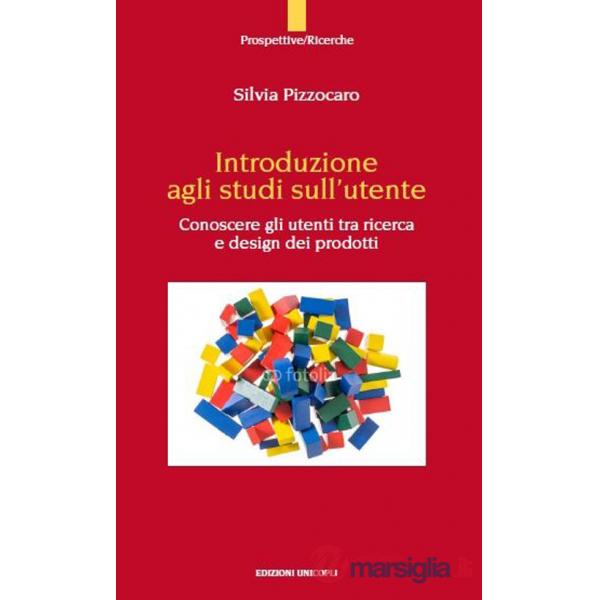 Introduzione agli studi sull'utente. Conoscere gli utenti tra ricerca e design dei prodotto