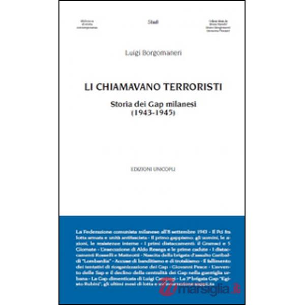 Li chiamavano terroristi. Storia dei Gap milanesi (1943-1945)