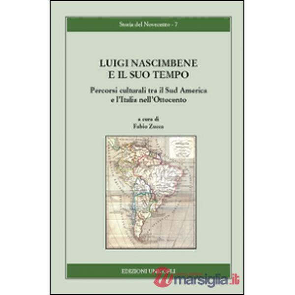 Luigi Nascimbene e il suo tempo. Percorsi culturali tra il Sud America e l'Italia nell'Ottocento