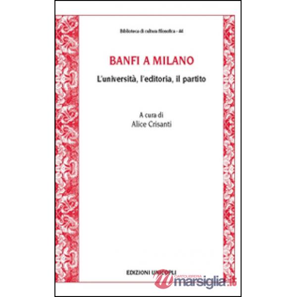 Banfi a Milano. L'università, l'editoria, il partito