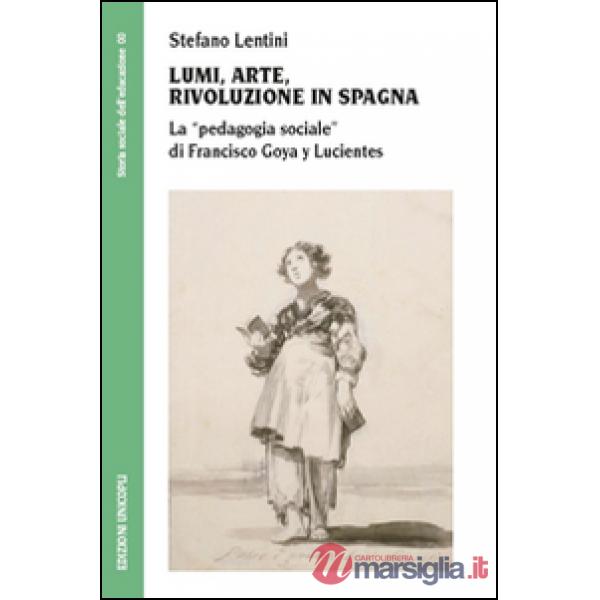 Lumi, arte, rivoluzione in Spagna. La «pedagogia sociale» di Francisco Goya y Lucientes