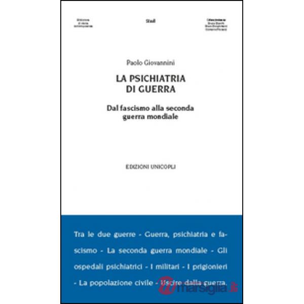 Psichiatria di guerra. Dal fascismo alla seconda guerra mondiale (La)