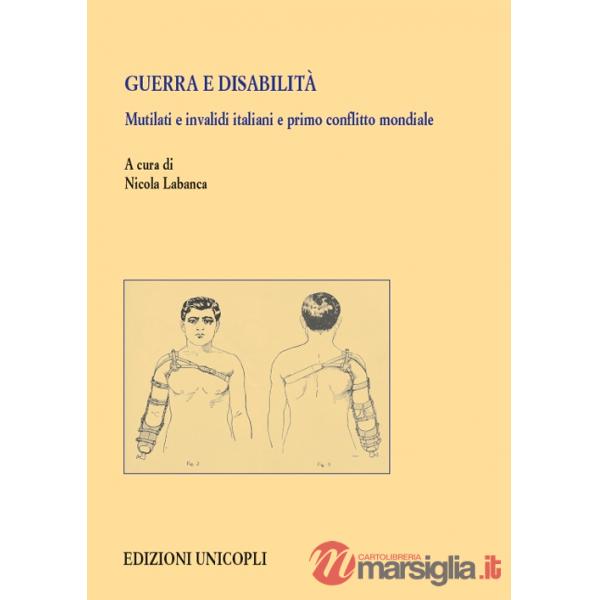 Guerra e disabilità. Mutilati e invalidi italiani e primo conflitto mondiale
