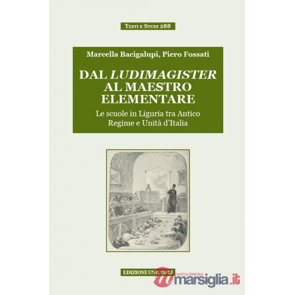Dal ludimagister al maestro elementare. Le scuole in Liguria tra Antico Regime e Unità d'Italia