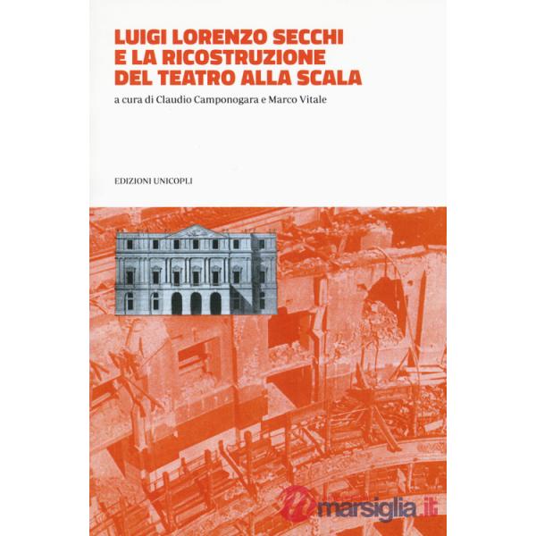Luigi Lorenzo Secchi e la ricostruzione del Teatro alla Scala