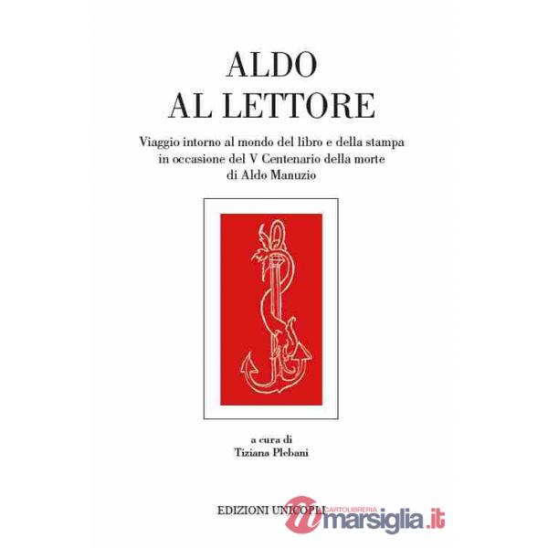 Aldo al lettore. Viaggio intorno al mondo del libro e della stampa in occasione del 5° centenario della morte di Aldo Manuzio