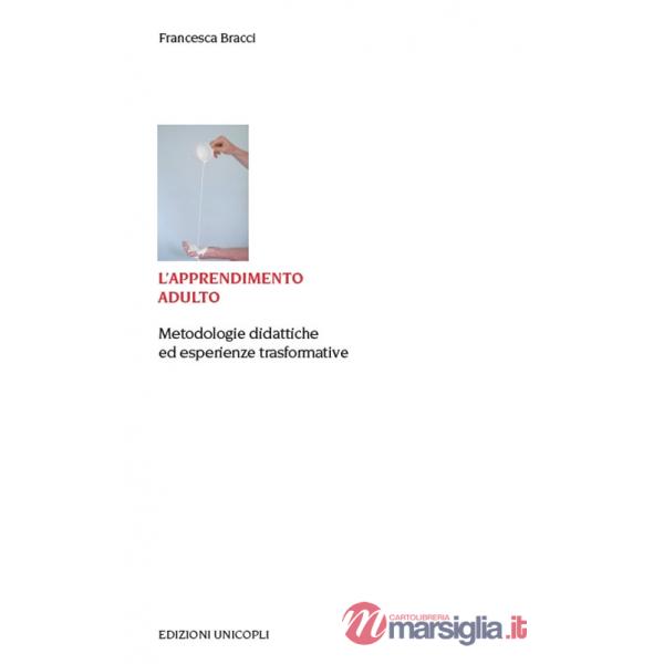 Apprendimento adulto. Metodologie didattiche ed esperienze trasformative (L')