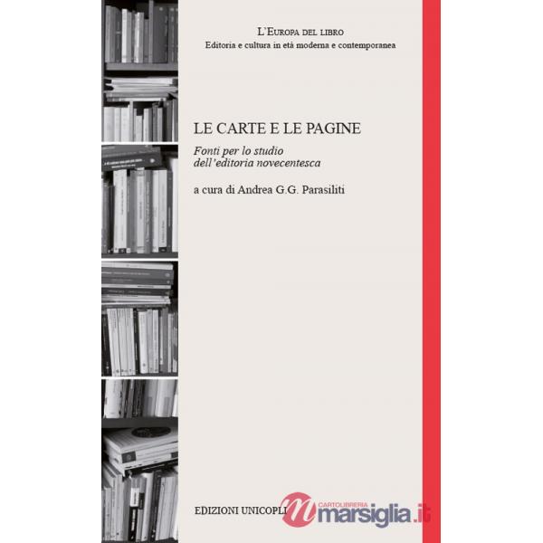 Carte e le pagine. Fonti per lo studio dell'editoria novecentesca (Le)