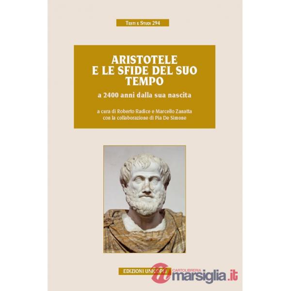 Aristotele e le sfide del suo tempo a 2400 anni dalla sua nascita. Atti del convegno (Milano, 9-11 novembre 2016)