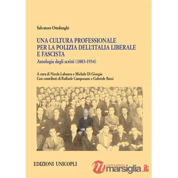 Cultura professionale per la polizia dell'Italia liberale e fascista. Antologia degli scritti (1883-1934) (Una)