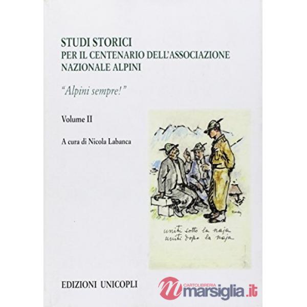 Studi storici nel centenario dell'Associazione Nazionale Alpini. Vol. 2