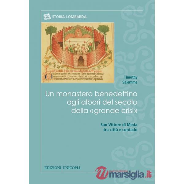 Monastero benedettino agli albori del secolo della «grande crisi». San Vittore di Meda tra città e contado (Un)
