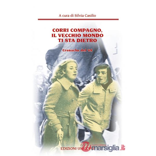 Corri compagno, il vecchio mondo ti sta dietro. Cronache del' 68