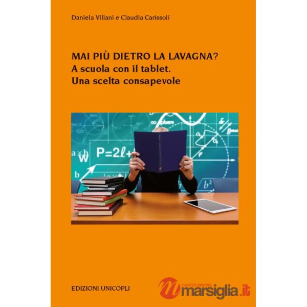 Mai più dietro la lavagna? A scuola con il tablet. Una scelta consapevole