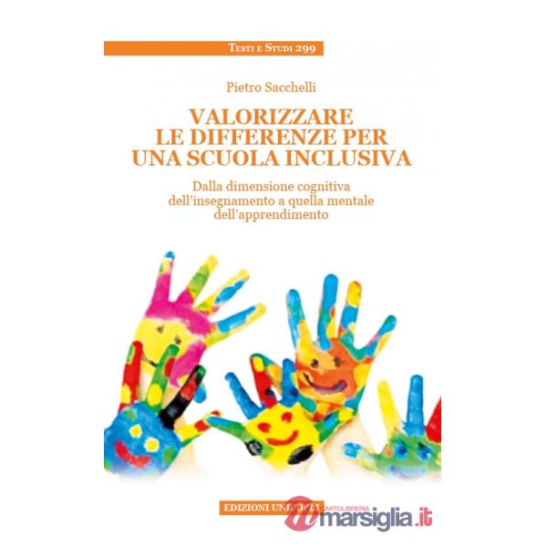 Valorizzare le differenze per una scuola inclusiva. Dalla dimensione cognitiva dell'insegnamento a quella mentale dell'apprendim