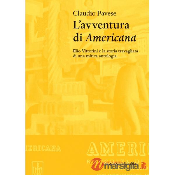 Avventura di «Americana». Elio Vittorini e la storia travagliata di una mitica antologia (L')