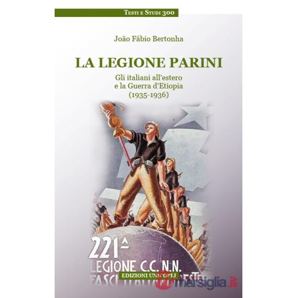 Legione Parini. Gli italiani all'estero e la Guerra d'Etiopia (1935-1936) (La)