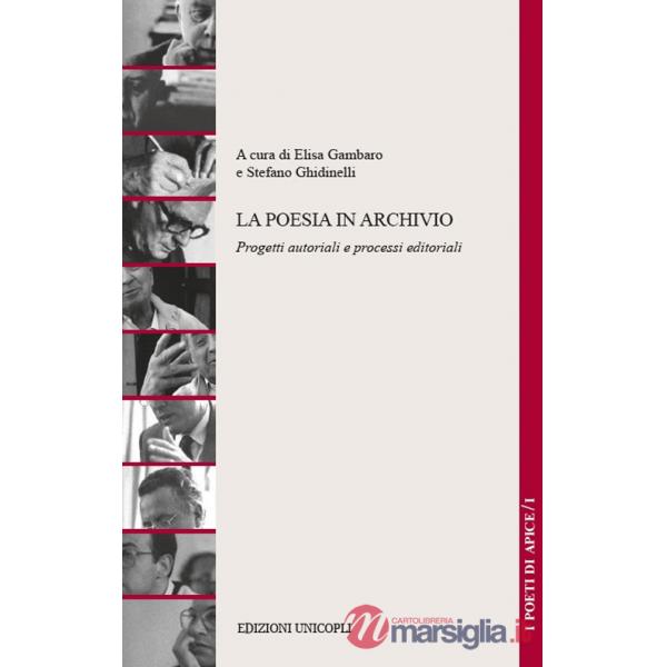 Poesia in archivio. Progetti autoriali e processi editoriali (La)