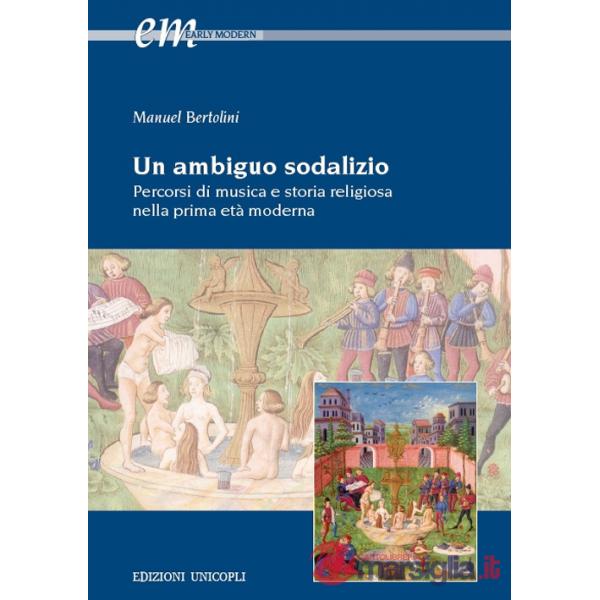 Ambiguo sodalizio. Percorsi di musica e storia religiosa nella prima età moderna (Un)