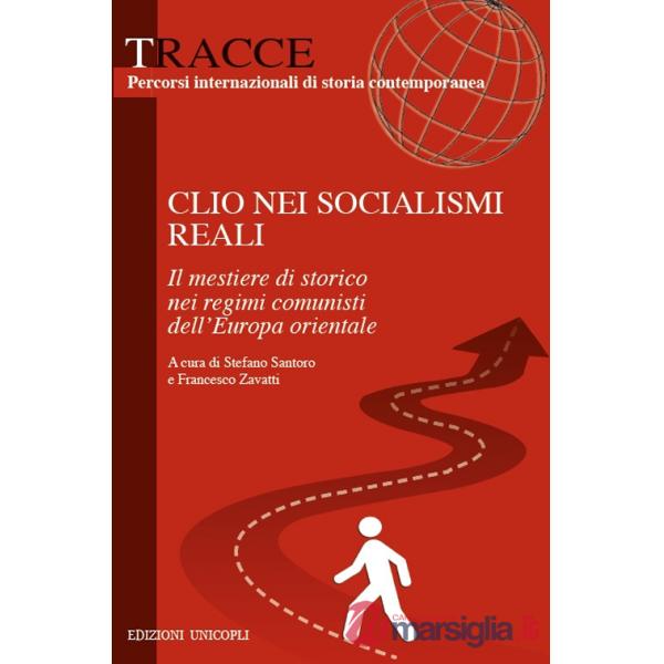 Clio nei socialismi reali. Il mestiere di storico nei regimi comunisti dell'Europa orientale