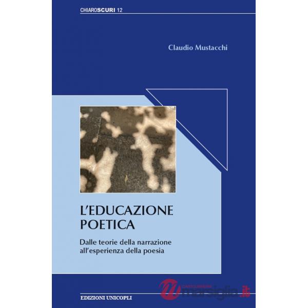 Educazione poetica. Dalle teorie della narrazione all'esperienza della poesia (L')
