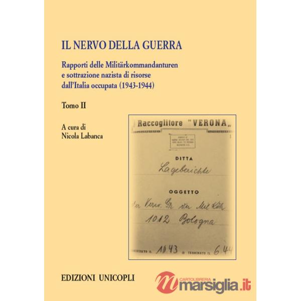 Nervo della guerra. Rapporti delle Militärkommandanturen e sottrazione nazista di risorse dall'Italia occupata (1943-1944) (Il).