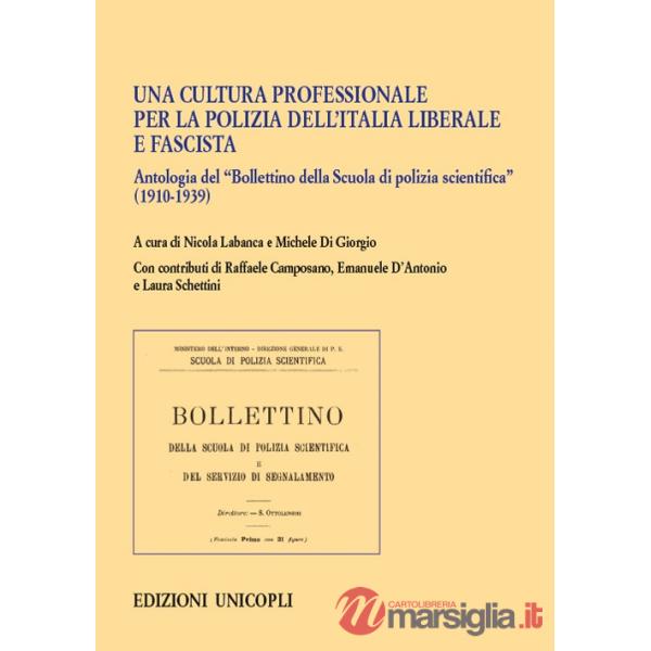 Cultura professionale per la polizia dell'Italia liberale e fascista. Antologia del «Bollettino della Scuola di polizia scientif