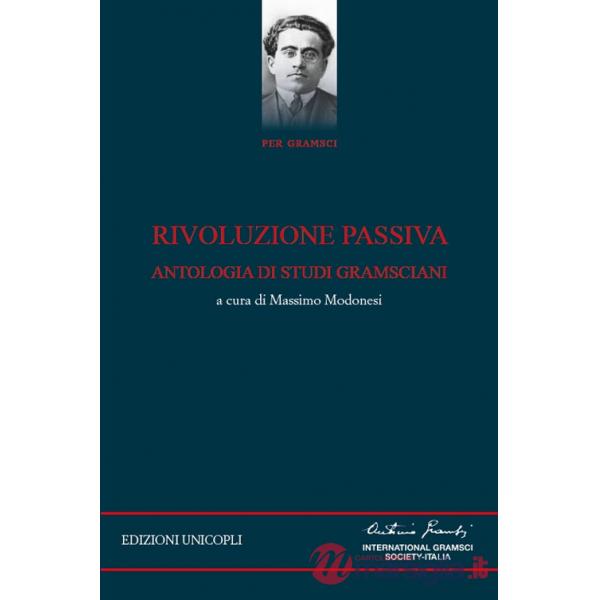 Rivoluzione passiva. Antologia di studi gramsciani