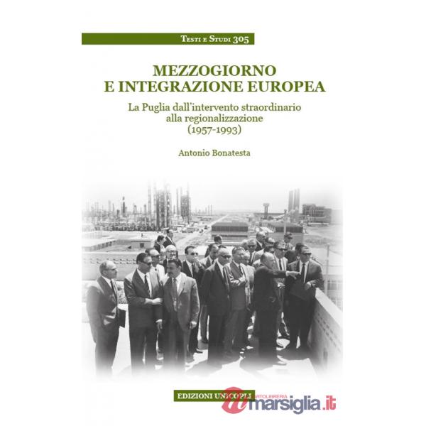 Mezzogiorno e integrazione europea. La Puglia dall'intervento straordinario alla regionalizzazione (1957-1993)