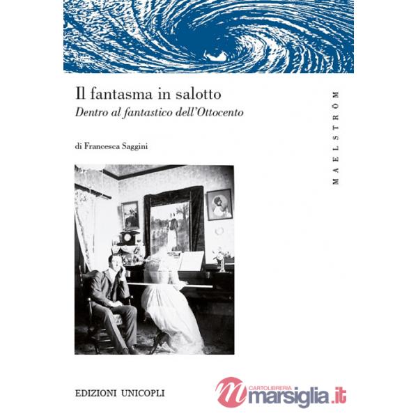 Fantasma in salotto. Dentro al fantastico dell'Ottocento (Il)