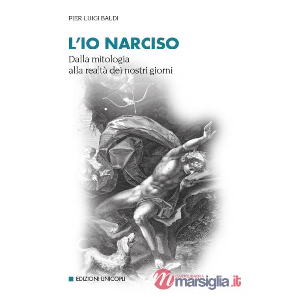 Io narciso. Dalla mitologia alla realtà dei nostri giorni (L')
