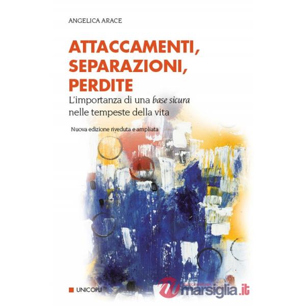Attaccamenti, separazioni, perdite. Eventi critici nello sviluppo del sé e dei legami familiari. Nuova ediz.
