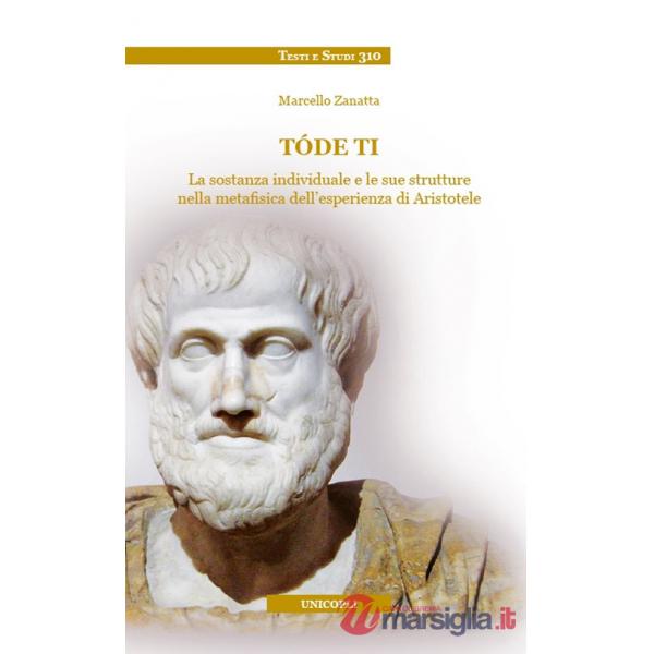 Tóde ti. La sostanza individuale e le sue strutture nella metafisica dell'esperienza di Aristotele