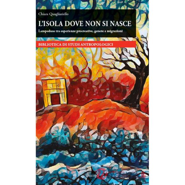 Isola dove non si nasce. Lampedusa tra esperienze procreative, genere e migrazioni (L')