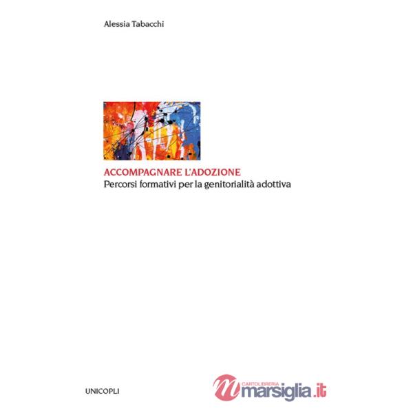 Accompagnare l'adozione. Percorsi formativi per la genitorialità adottiva