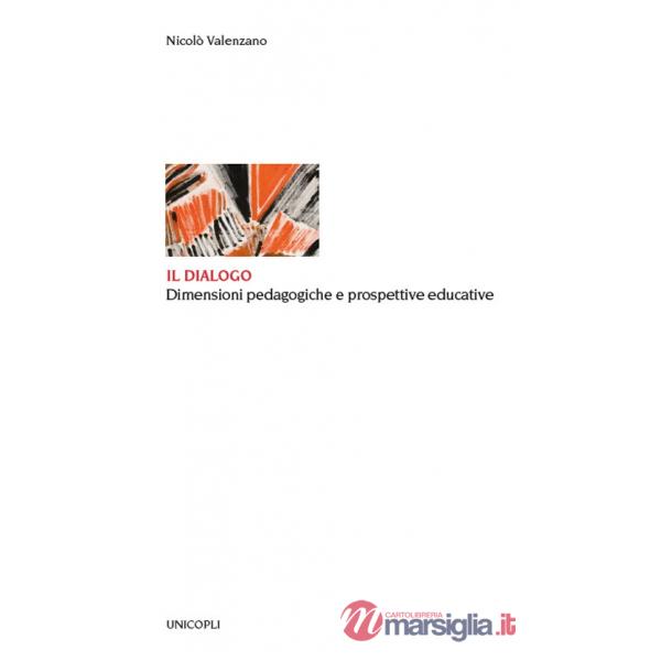 Dialogo. Dimensioni pedagogiche e prospettive educative (Il)