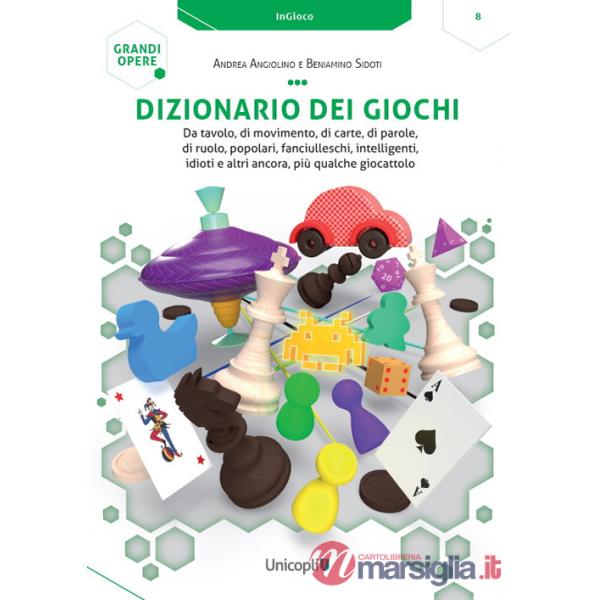 Dizionario dei giochi. Da tavolo, di movimento, di carte, di parole, di ruolo, popolari, fanciulleschi, intelligenti, idioti e a