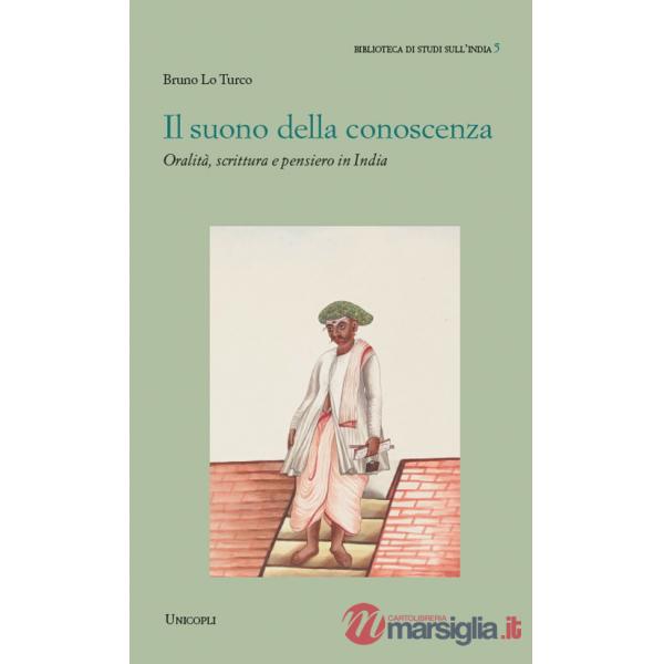 Suono della conoscenza. Oralità, scrittura e pensiero in India (Il)