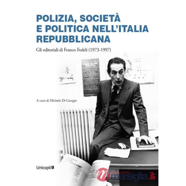 Polizia, società e politica nell'Italia repubblicana. Gli editoriali di Franco Fedeli (1973-1997)