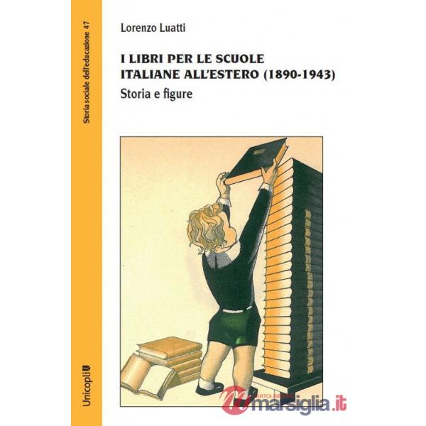 Libri per le scuole italiane all'estero (1890-1943). Storia e figure (I)