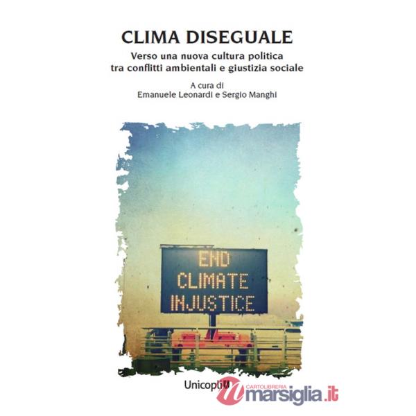 Clima diseguale. Verso una nuova cultura politica tra conflitti ambientali e giustizia sociale