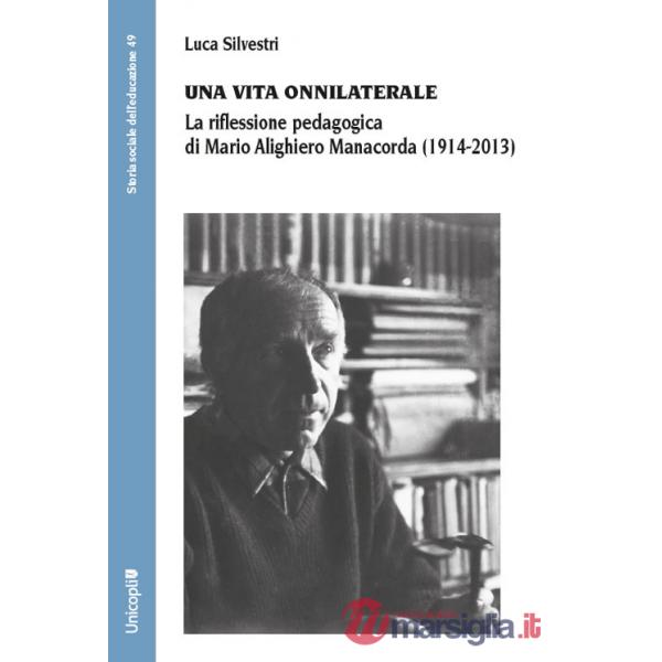 Vita onnilaterale. La riflessione pedagogica di Mario Alighiero Manacorda (1914-2013) (Una)