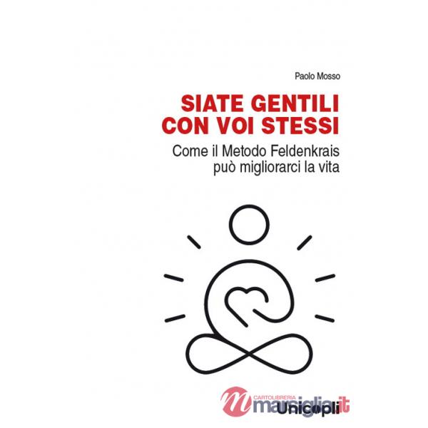 Siate gentili con voi stessi. Come il metodo Feldenkrais può migliorarci la vita