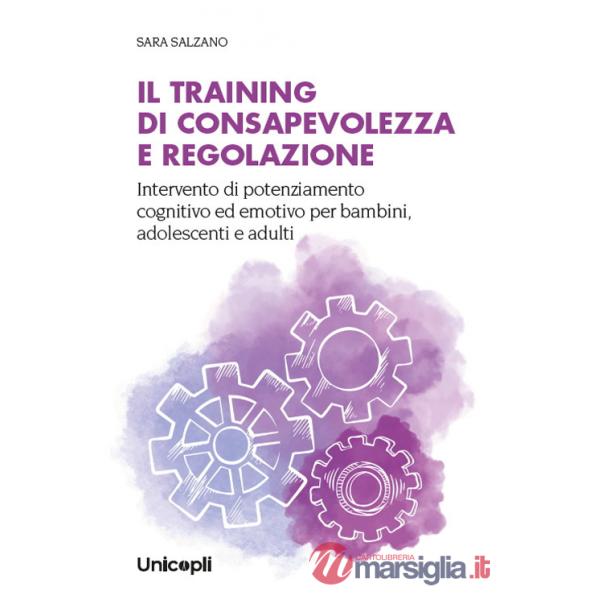 Training di consapevolezza e regolazione. Intervento di potenziamento cognitivo ed emotivo per bambini, adolescenti e adulti (Il